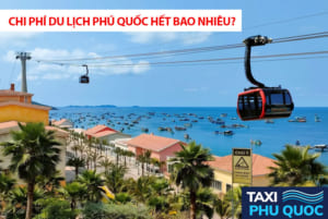 Chi phí du lịch Phú Quốc hết bao nhiêu? Làm sao để du lịch Phú Quốc tiết kiệm